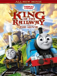 Thomas & Friends: King of the Railway the Movie Thomas & Friends: King of the Railway the Movie