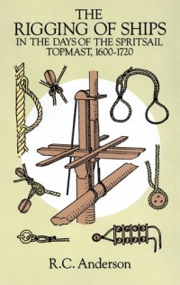 The Rigging of Ships: in the Days of the Spritsail Topmast, 1600-1720 (Dover Maritime) The Rigging of Ships: in the Days of the Spritsail Topmast, 1600-1720 (Dover Maritime)