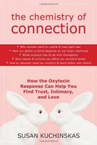 The Chemistry of Connection: How the Oxytocin Response Can Help You Find Trust, Intimacy, and Love The Chemistry of Connection: How the Oxytocin Response Can Help You Find Trust, Intimacy, and Love