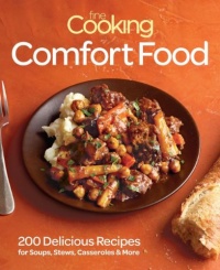 Fine Cooking Comfort Food: 200 Delicious Recipes for Soul-Warming Meals Fine Cooking Comfort Food: 200 Delicious Recipes for Soul-Warming Meals