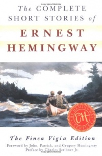 The Complete Short Stories of Ernest Hemingway: The Finca Vigia Edition The Complete Short Stories of Ernest Hemingway: The Finca Vigia Edition