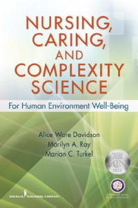 Nursing, Caring, and Complexity Science: For Human Environment Well-Being Nursing, Caring, and Complexity Science: For Human Environment Well-Being
