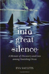 Into Great Silence: A Memoir of Discovery and Loss among Vanishing Orcas Into Great Silence: A Memoir of Discovery and Loss among Vanishing Orcas