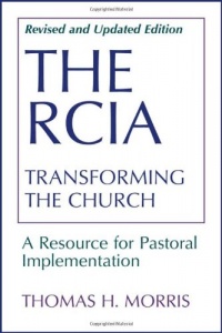 The RCIA: Transforming the Church: A Resource for Pastoral Implementation The RCIA: Transforming the Church: A Resource for Pastoral Implementation