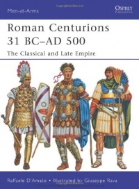 Roman Centurions 31 BC-AD 500: The Classical and Late Empire (Men-at-Arms) Roman Centurions 31 BC-AD 500: The Classical and Late Empire (Men-at-Arms)