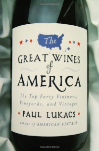 The Great Wines of America: The Top Forty Vintners, Vineyards, and Vintages The Great Wines of America: The Top Forty Vintners, Vineyards, and Vintages