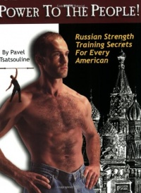 Power to the People! : Russian Strength Training Secrets for Every American Power to the People! : Russian Strength Training Secrets for Every American