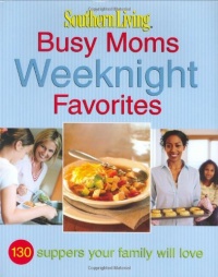 Southern Living: Busy Moms Weeknight Favorites: 130 Suppers Your Family Will Love (Southern Living (Hardcover Oxmoor))