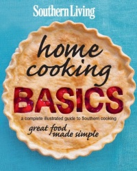 Southern Living Home Cooking Basics: A complete illustrated guide to Southern cooking Southern Living Home Cooking Basics: A complete illustrated guide to Southern cooking
