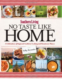 Southern Living No Taste Like Home: A Celebration of Regional Southern Cooking and Hometown Flavor Southern Living No Taste Like Home: A Celebration of Regional Southern Cooking and Hometown Flavor
