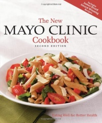 The New Mayo Clinic Cookbook 2nd Edition: Eating Well for Better Health The New Mayo Clinic Cookbook 2nd Edition: Eating Well for Better Health