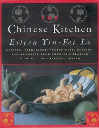 The Chinese Kitchen: Recipes, Techniques, Ingredients, History, And Memories From America's Leading Authority On Chinese Cooking The Chinese Kitchen: Recipes, Techniques, Ingredients, History, And Memories From America's Leading Authority On Chinese Cooking