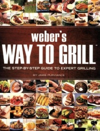 Weber's Way to Grill: The Step-by-Step Guide to Expert Grilling (Sunset Books) Weber's Way to Grill: The Step-by-Step Guide to Expert Grilling (Sunset Books)