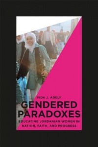 Gendered Paradoxes: Educating Jordanian Women in Nation, Faith, and Progress Gendered Paradoxes: Educating Jordanian Women in Nation, Faith, and Progress