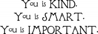 You Is Kind You Is Smart You Is Important The Help quote wall saying vinyl lettering art decal quote sticker home decal You Is Kind You Is Smart You Is Important The Help quote wall saying vinyl lettering art decal quote sticker home decal