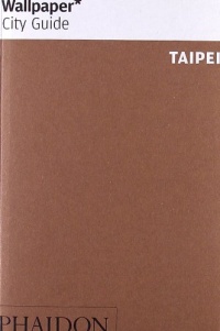 Wallpaper* City Guide Taipei (Wallpaper City Guides) Wallpaper* City Guide Taipei (Wallpaper City Guides)