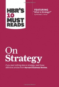 HBR's 10 Must Reads on Strategy (including featured article What Is Strategy? by Michael E. Porter) HBR's 10 Must Reads on Strategy (including featured article What Is Strategy? by Michael E. Porter)