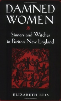 Damned Women: Sinners and Witches in Puritan New England Damned Women: Sinners and Witches in Puritan New England