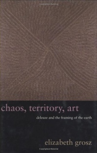 Chaos, Territory, Art: Deleuze and the Framing of the Earth (The Wellek Library Lectures) Chaos, Territory, Art: Deleuze and the Framing of the Earth (The Wellek Library Lectures)