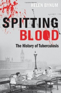 Spitting Blood: The history of tuberculosis Spitting Blood: The history of tuberculosis