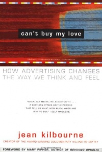 Can't Buy My Love: How Advertising Changes the Way We Think and Feel Can't Buy My Love: How Advertising Changes the Way We Think and Feel