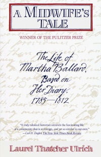A Midwife's Tale: The Life of Martha Ballard, Based on Her Diary, 1785-1812 A Midwife's Tale: The Life of Martha Ballard, Based on Her Diary, 1785-1812
