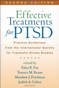 Effective Treatments for PTSD, Second Edition: Practice Guidelines from the International Society for Traumatic Stress Studies Effective Treatments for PTSD, Second Edition: Practice Guidelines from the International Society for Traumatic Stress Studies