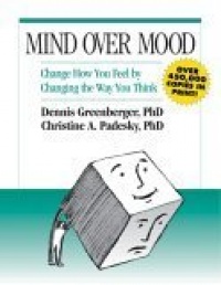 Mind Over Mood: Change How You Feel by Changing the Way You Think