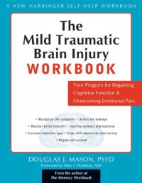 The Mild Traumatic Brain Injury Workbook: Your Program for Regaining Cognitive Function and Overcoming Emotional Pain (New Harbinger Self-Help Workbook) The Mild Traumatic Brain Injury Workbook: Your Program for Regaining Cognitive Function and Overcoming Emotional Pain (New Harbinger Self-Help Workbook)