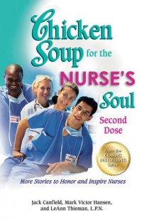 Chicken Soup for the Nurse's Soul: Second Dose: More Stories to Honor and Inspire Nurses (Chicken Soup for the Soul) Chicken Soup for the Nurse's Soul: Second Dose: More Stories to Honor and Inspire Nurses (Chicken Soup for the Soul)
