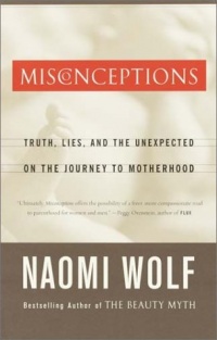 Misconceptions: Truth, Lies, and the Unexpected on the Journey to Motherhood Misconceptions: Truth, Lies, and the Unexpected on the Journey to Motherhood