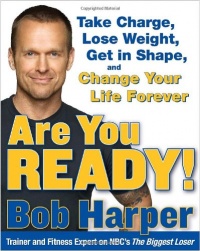 Are You Ready!: To Take Charge, Lose Weight, Get in Shape, and Change Your Life Forever Are You Ready!: To Take Charge, Lose Weight, Get in Shape, and Change Your Life Forever