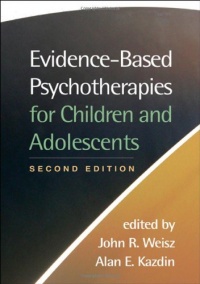 Evidence-Based Psychotherapies for Children and Adolescents, Second Edition Evidence-Based Psychotherapies for Children and Adolescents, Second Edition