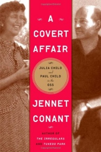 A Covert Affair: Julia Child and Paul Child in the OSS A Covert Affair: Julia Child and Paul Child in the OSS