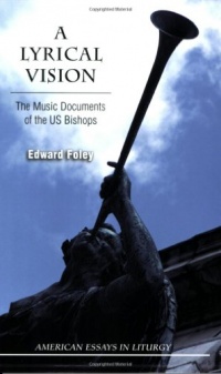 A Lyrical Vision: The Music Documents of the US Bishops (American Essays in Liturgy)