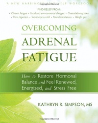 Overcoming Adrenal Fatigue: How to Restore Hormonal Balance and Feel Renewed, Energized, and Stress Free (New Harbinger Self-Help Workbook) Overcoming Adrenal Fatigue: How to Restore Hormonal Balance and Feel Renewed, Energized, and Stress Free (New Harbinger Self-Help Workbook)