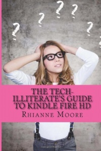 The Tech-Illiterate's Guide to Kindle Fire HD: The Essential Beginners Guide to Getting the Most Out of Your Kindle Fire HD and Kindle Fire HD 8.9 The Tech-Illiterate's Guide to Kindle Fire HD: The Essential Beginners Guide to Getting the Most Out of Your Kindle Fire HD and Kindle Fire HD 8.9