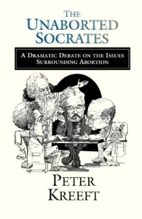 The Unaborted Socrates: A Dramatic Debate on the Issues Surrounding Abortion The Unaborted Socrates: A Dramatic Debate on the Issues Surrounding Abortion