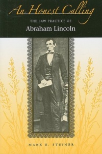 An Honest Calling: The Law Practice of Abraham Lincoln An Honest Calling: The Law Practice of Abraham Lincoln
