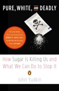 Pure, White, and Deadly: How Sugar Is Killing Us and What We Can Do to Stop It Pure, White, and Deadly: How Sugar Is Killing Us and What We Can Do to Stop It