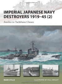 Imperial Japanese Navy Destroyers 1919-45 (2): Asashio to Tachibana Classes (New Vanguard) Imperial Japanese Navy Destroyers 1919-45 (2): Asashio to Tachibana Classes (New Vanguard)