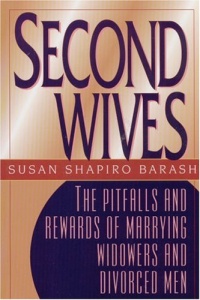Second Wives: The Pitfalls and Rewards of Marrying Widowers and Divorced Men Second Wives: The Pitfalls and Rewards of Marrying Widowers and Divorced Men