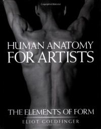 Human Anatomy for Artists: The Elements of Form Human Anatomy for Artists: The Elements of Form