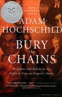 Bury the Chains: Prophets and Rebels in the Fight to Free an Empire's Slaves Bury the Chains: Prophets and Rebels in the Fight to Free an Empire's Slaves