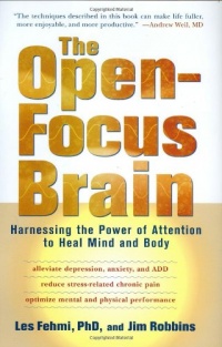 The Open-Focus Brain: Harnessing the Power of Attention to Heal Mind and Body The Open-Focus Brain: Harnessing the Power of Attention to Heal Mind and Body
