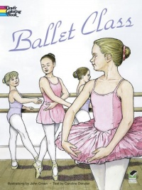 Ballet Class Coloring Book (Dover Fashion Coloring Book) Ballet Class Coloring Book (Dover Fashion Coloring Book)