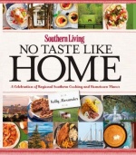 Southern Living No Taste Like Home: A Celebration of Regional Southern Cooking and Hometown Flavor