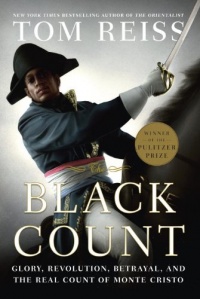 The Black Count: Glory, Revolution, Betrayal, and the Real Count of Monte Cristo The Black Count: Glory, Revolution, Betrayal, and the Real Count of Monte Cristo