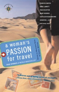 A Woman's Passion for Travel: True Stories of World Wanderlust (Travelers' Tales) A Woman's Passion for Travel: True Stories of World Wanderlust (Travelers' Tales)