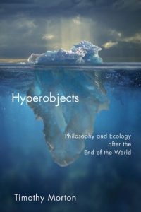Hyperobjects: Philosophy and Ecology after the End of the World (Posthumanities) Hyperobjects: Philosophy and Ecology after the End of the World (Posthumanities)